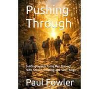 Pushing Through: Building Capable Young Men Through Faith, Service, Scouting, and Hard Things
