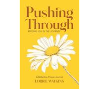 Pushing Through - Finding Joy in the Journey: A Reflective Prayer Journal