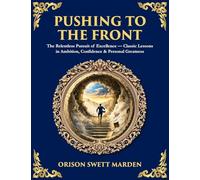 Pushing to the Front: The Definitive Roadmap to Leadership, Persistence & Peak Success
