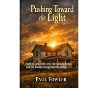 Pushing Towards the Light: Built to Last: Farm Grit, Faith, Fatherhood, and the Broken Things Worth Saving