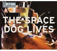 Pushkin - The Space Dog Lives