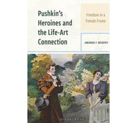 Pushkin's Heroines and the Life-Art Connection: Freedom in a Female Frame