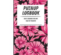 Pushup Logbook: Daily logbook for one year of pushups. Pink floral pattern. 110-page calisthenics exercise logbook. 5 x 8 in.