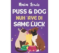 Puss and Dog Nuh 'ave di Same Luck: A Fun Caribbean Children's Story about Celebrating Differences