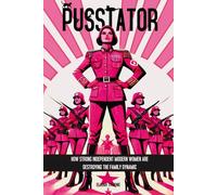 PUSSTATOR: HOW STRONG INDEPENDENT MODERN WOMEN ARE DESTROYING THE FAMILY DYNAMIC (The Pusstator Collection)