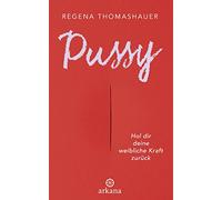 Pussy: Hol dir deine weibliche Kraft zurück!