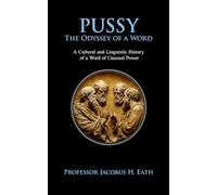 Pussy - The Odyssey of a Word: The Evolution of a Taboo: A History of Sex, Speech, and Social Panic