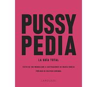 Pussypedia: La guía total (LAROUSSE - Libros Ilustrados/ Prácticos - Vida Saludable)