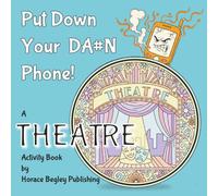PUT DOWN YOUR DA#N PHONE! A THEATRE Activity Book: A Digital Detox Activity Book for Theatre Actors, Fans and Enthusiasts: Relaxing Coloring Mandalas ... DOWN YOUR DA#N Phone! - Activity Book Series)