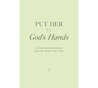 Put Her in God's Hands: A 30-Day Prayer Journal for the Woman You Love: Guided Prayers, Scripture, and Prompts for Husbands and Boyfriends