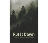 Put It Down: A Journal to Unload Mental Clutter