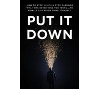 Put It Down: How to Stop Carrying What Was Never Yours and Finally Live for Yourself (The Letting Go Series)