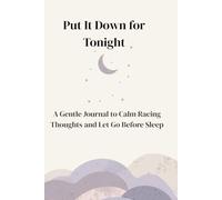 Put it down tonight: A gentle journal to calm racing thoughts and let go before sleep