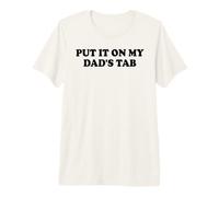 Put It On My Dads Tab Daddys Girl Yes Im a Spoiled Daughter Camiseta Premium