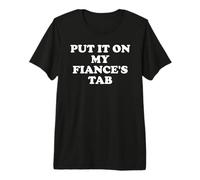 Put It On My Fiance's Tab My Fiance is Hot Summer Fiance Era Camiseta Premium