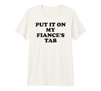 Put It On My Fiance's Tab My Fiance is Hot Summer Fiance Era Camiseta Premium