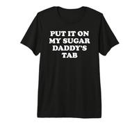 Put It On My Sugar Daddys Spoiled Wife All Sugar No Daddy Camiseta Premium