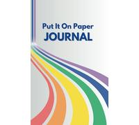 Put It On Paper - Journal Made Simple - RAINBOW: For Thoughts, Feelings, Emotions and Everything You Need To Let Out