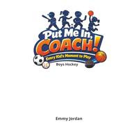 Put Me In Coach! Boys Hockey: A fun and encouraging children’s book series for boys and girls ages 6-8 who are learning to play and love sports. With simple language and positive messages