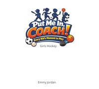 Put Me In Coach! Girls Hockey: A fun and encouraging children’s book series for boys and girls ages 6-8 who are learning to play and love sports. With simple language and positive messages