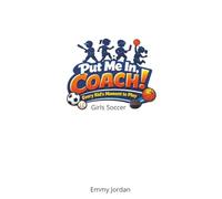 Put Me In Coach! Girls Soccer: A fun and encouraging children’s book series for boys and girls ages 6-8 who are learning to play and love sports. With simple language and positive messages
