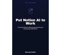 Put Notion AI to Work: A Practical Guide to Writing, Summarizing, and Automating Inside Notion