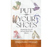 PUT ON YOUR SHOES: Walking Out of What Held You Back