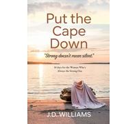 Put the Cape Down: Strong Doesn't Mean Silent: 30 Days for the Woman Who’s Always the Strong One