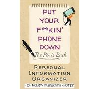 Put Your F*cking Phone Down. The Pen Is Back: Password Logbook & Personal Information Organizer for Website Logins (A-Z), IDs, Passwords, Bank Details, Credit Cards and Personal Notes.