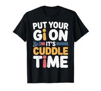 Put Your Gi On It's Cuddle Time Jiu Jitsu Love Jokes |- Camiseta