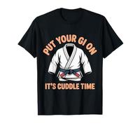 Put Your Gi On It's Cuddle Time Jiu Jitsu Love Jokes |- Camiseta