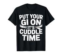Put Your Gi On It's Cuddle Time Jiu Jitsu Love Jokes - Camiseta