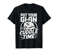 Put Your Gi On It's Cuddle Time Jiu Jitsu Love Jokes ---- Camiseta
