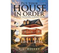 Put Your House in Order: Steps to Building a Godly Home