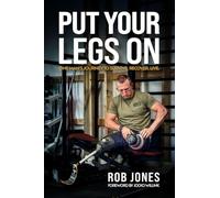 Put Your Legs On: One Man's Journey to Survive. Recover. Live