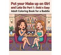 Put your Make up on Girl and Lets Go Part 1 : Bold n Easy Adult Coloring Book for a Baddie: Cozy Vibes and Good Times
