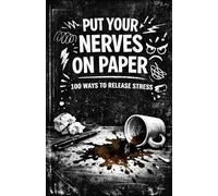 Put your nerves on paper: 100 ways to release stress