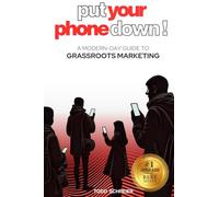 Put Your Phone Down!: A Modern-Day Guide to Grassroots Marketing