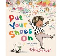 Put Your Shoes On: A funny picture book about getting kids to leave the house from the bestselling creator of PENGUIN