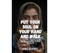 PUT YOUR SOUL ON YOUR HAND AND WALK: True Story Of A Young Photographer Who Documented Hope Until Her Final Breath
