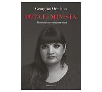 Puta feminista : historias de una trabajadora sexual / Georgina Orellano.