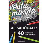 ¡Puta mierda! Desahógate coloreando 40 palabrotas: Desahógate 40 palabrotas para colorear. No apto para menores (LIBROS MAGAZZINI SALANI)