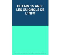PUTAIN 15 ANS ! LES GUIGNOLS DE L'INFO