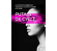 PUTAIN DE CYCLE: Le manuel de stratégie pour reprendre le contrôle sur le SPM et le TDPM