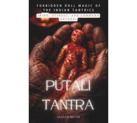 Putali Tantra: Forbidden Doll Magic of the Indian Tantrics (Bind, Attract, and Command Anyone) (The Tantric Sciences)