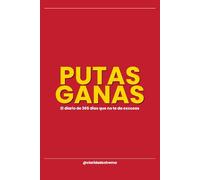 Putas Ganas: El diario de 365 días que no te da excusas