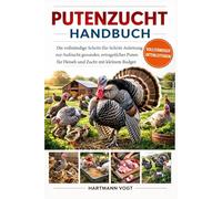 PUTENZUCHT-HANDBUCH: Die vollständige Schritt-für-Schritt-Anleitung zur Aufzucht gesunder, ertragreicher Puten für Fleisch und Zucht mit kleinem Budget
