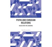 Putin and Eurasian Relations: Russia into the Shadows (Routledge Contemporary Russia and Eastern Europe Series)
