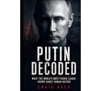 Putin Decoded: What the World's Most Feared Leader Knows About Human Nature (DECODED by Craig Beck)