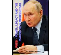 PUTIN - POWER, LEGACY AND THEAKING OF A MODERN TSAR